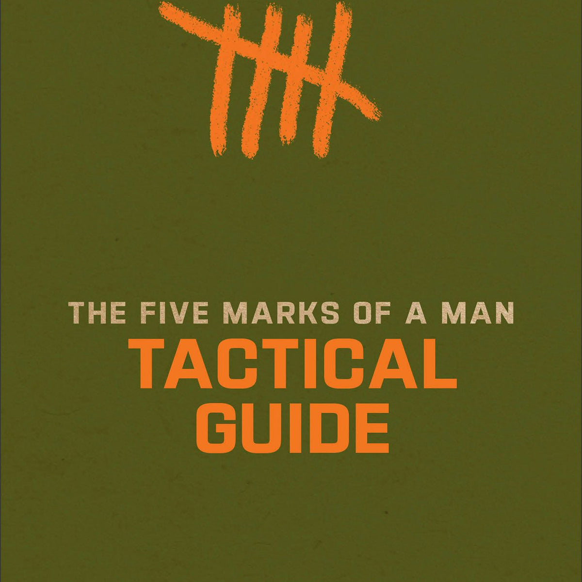 The Five Marks of a Man Tactical Guide Baker Publishing