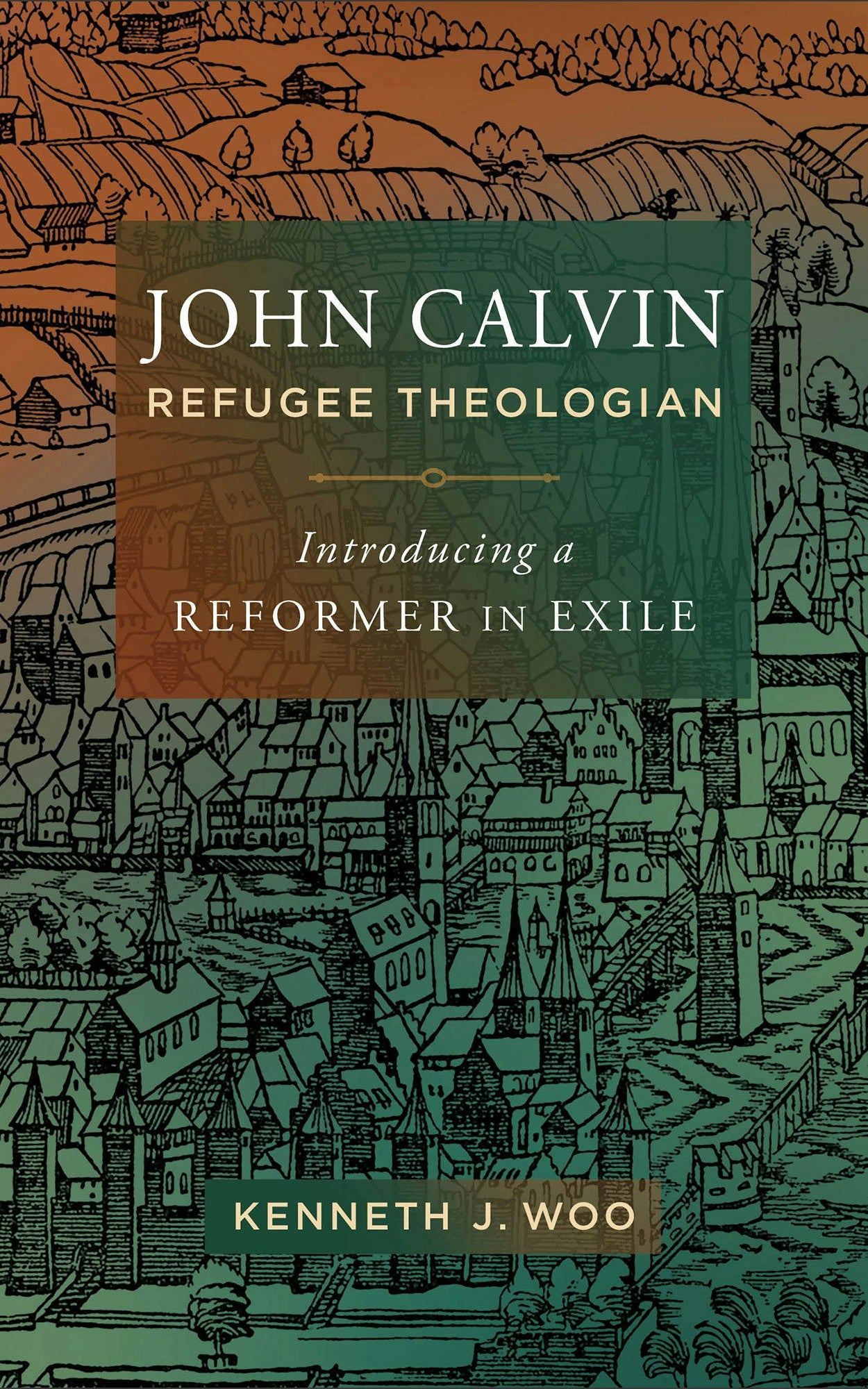 Cover image for John Calvin, Refugee Theologian, isbn: 9781540963055