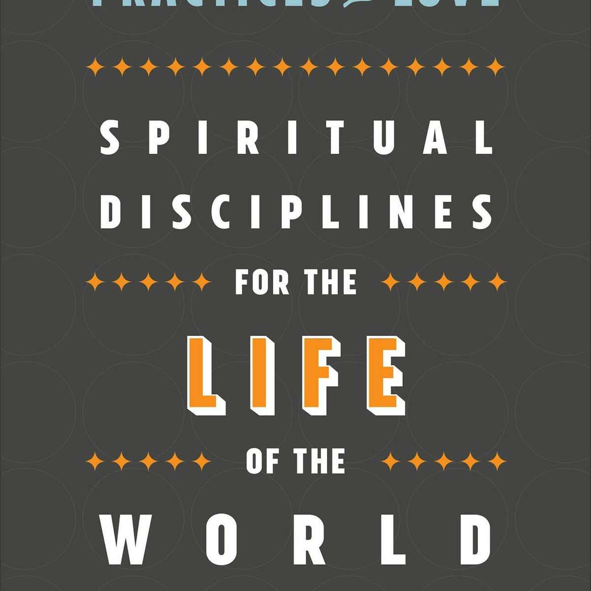 Practices of Love – Baker Publishing Group