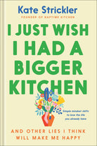 Cover image for I Just Wish I Had a Bigger Kitchen, isbn: 9780764243783