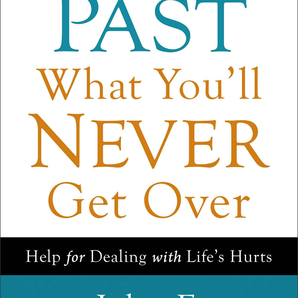Getting Past What You'll Never Get Over – Baker Publishing Group