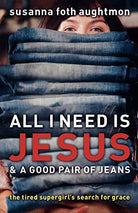 Cover image for All I Need Is Jesus and a Good Pair of Jeans, isbn: 9780800731724