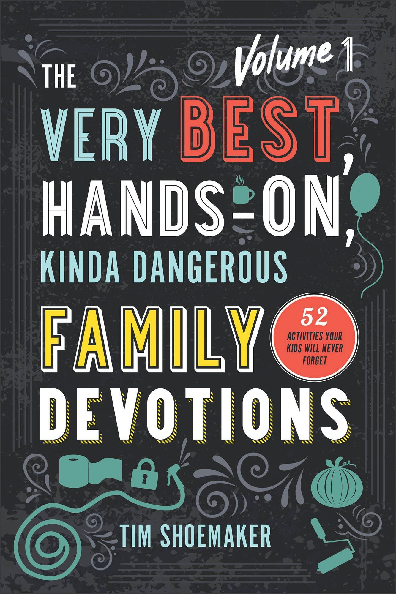 Cover image for The Very Best, Hands-On, Kinda Dangerous Family Devotions, Volume 1, isbn: 9780800735555
