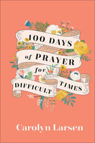 Cover image for 100 Days of Prayer for Difficult Times, isbn: 9780800740832