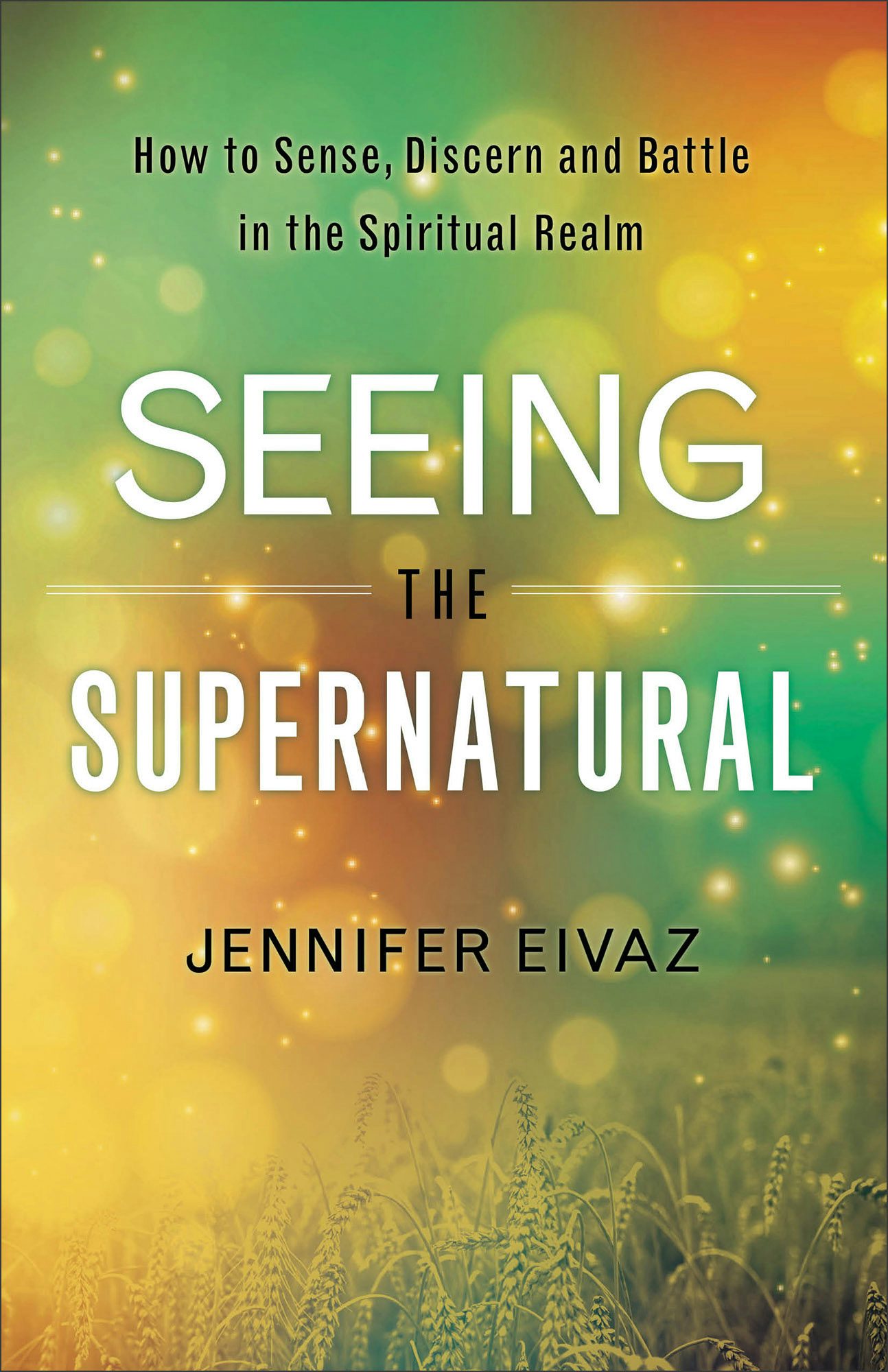 Seeing the Supernatural – Baker Publishing Group