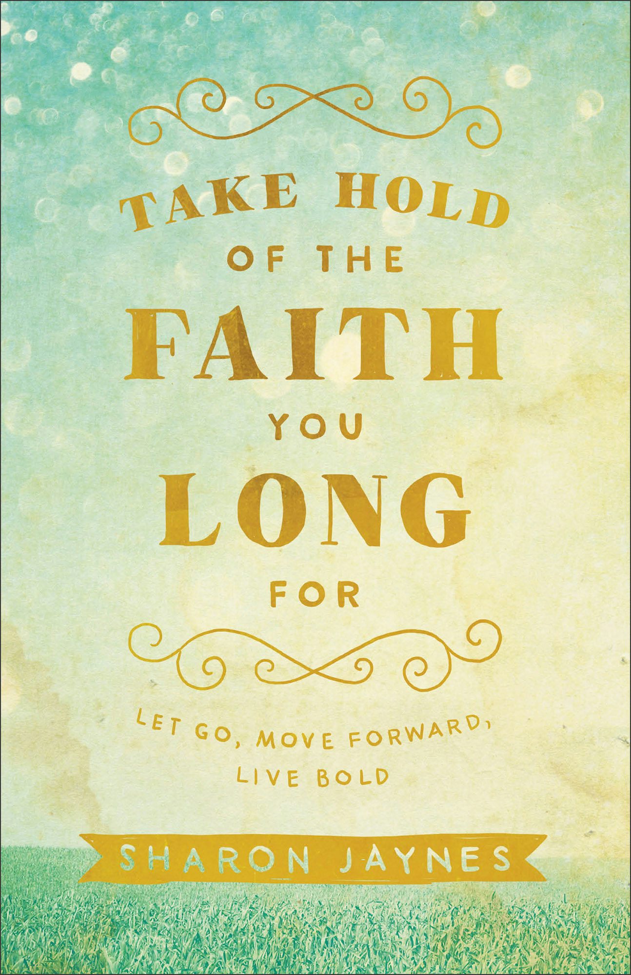 Cover image for Take Hold of the Faith You Long For, isbn: 9780801018855