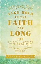 Cover image for Take Hold of the Faith You Long For, isbn: 9780801018855