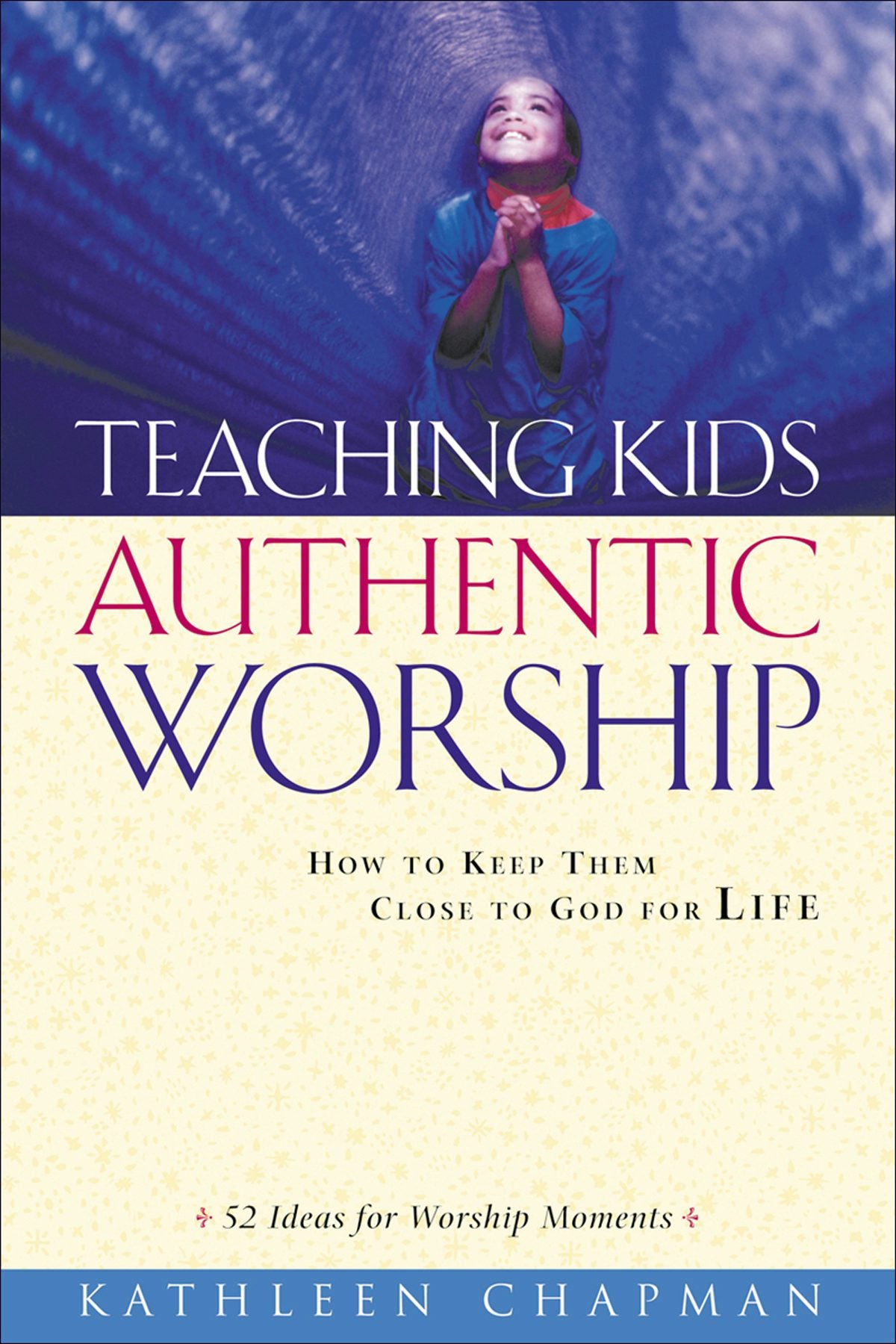 Cover image for Teaching Kids Authentic Worship, isbn: 9780801091537
