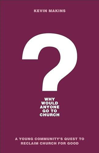 Cover image for Why Would Anyone Go to Church?, isbn: 9781540900005