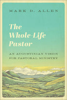 Cover image for The Whole-Life Pastor, isbn: 9781540963635