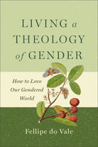 Cover image for Living a Theology of Gender, isbn: 9781540968883