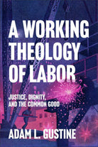 Cover image for A Working Theology of Labor, isbn: 9781540969286