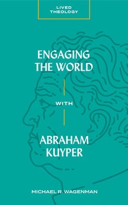 Cover image for Engaging the World with Abraham Kuyper, isbn: 9781683592426
