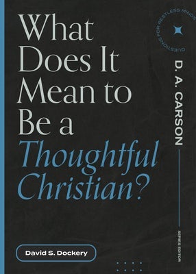 Cover image for What Does It Mean to Be a Thoughtful Christian?, isbn: 9781683595175